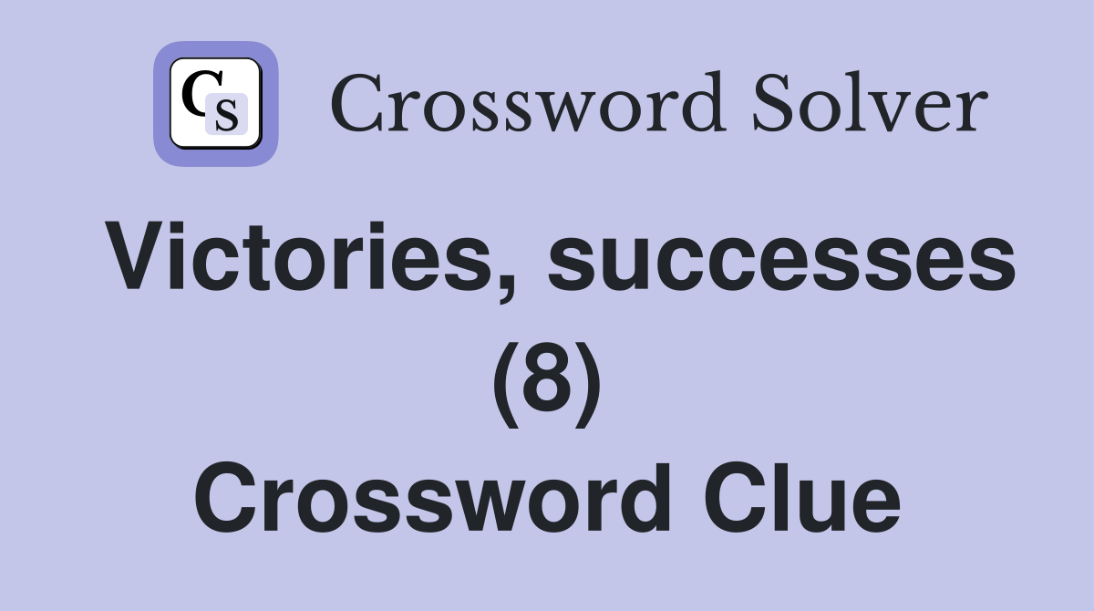 Victories successes (8) Crossword Clue Answers Crossword Solver